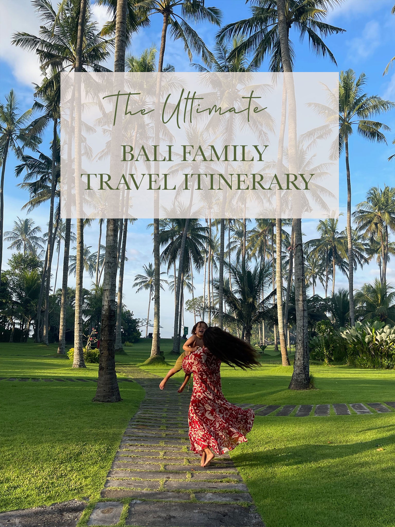THE ULTIMATE BALI FAMILY TRAVEL ITINERARY